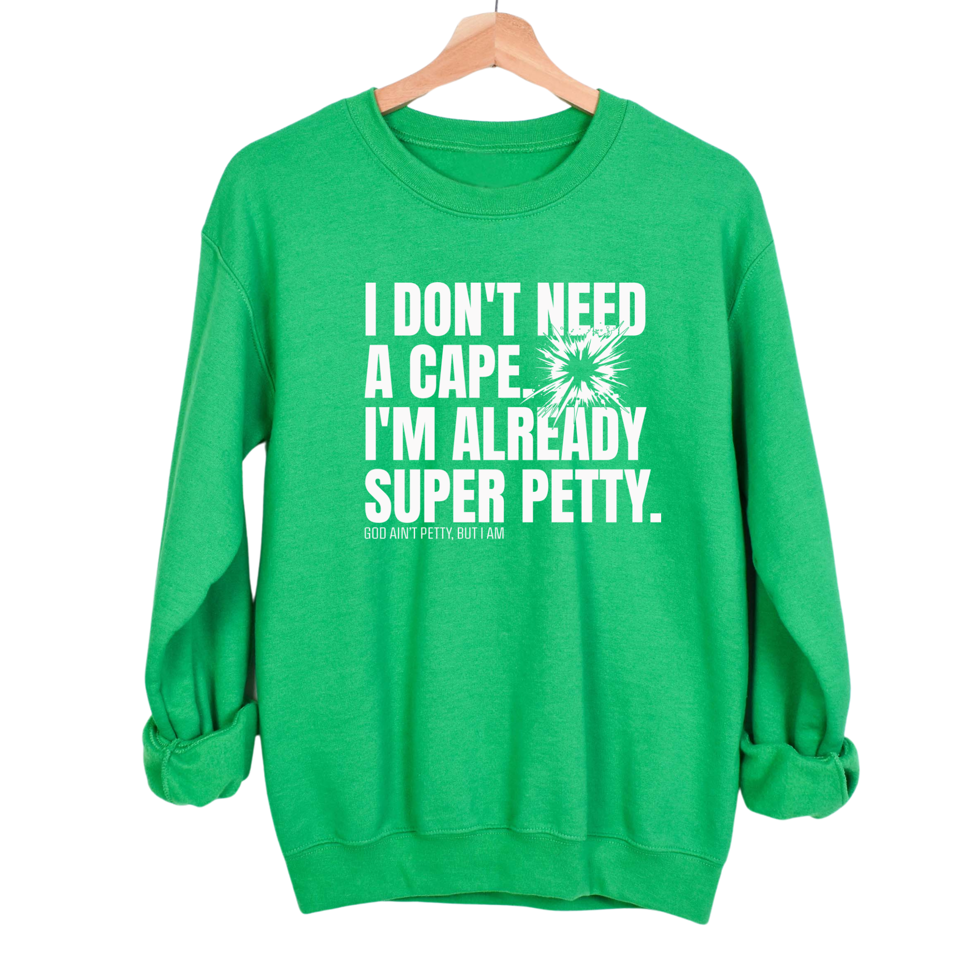 I don't need a cape. I'm already super petty Unisex Sweatshirt-Sweatshirt-The Original God Ain't Petty But I Am