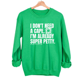 I don't need a cape. I'm already super petty Unisex Sweatshirt-Sweatshirt-The Original God Ain't Petty But I Am