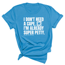 I don't need a cape. I'm already super petty Unisex Tee-T-Shirt-The Original God Ain't Petty But I Am