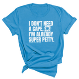 I don't need a cape. I'm already super petty Unisex Tee-T-Shirt-The Original God Ain't Petty But I Am