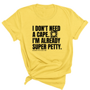 I don't need a cape. I'm already super petty Unisex Tee-T-Shirt-The Original God Ain't Petty But I Am