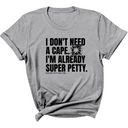 I don't need a cape. I'm already super petty Unisex Tee-T-Shirt-The Original God Ain't Petty But I Am