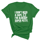 I don't need a cape. I'm already super petty Unisex Tee-T-Shirt-The Original God Ain't Petty But I Am