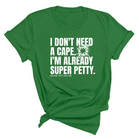 I don't need a cape. I'm already super petty Unisex Tee-T-Shirt-The Original God Ain't Petty But I Am