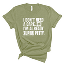I don't need a cape. I'm already super petty Unisex Tee-T-Shirt-The Original God Ain't Petty But I Am