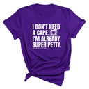 I don't need a cape. I'm already super petty Unisex Tee-T-Shirt-The Original God Ain't Petty But I Am