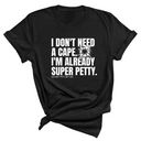 I don't need a cape. I'm already super petty Unisex Tee-T-Shirt-The Original God Ain't Petty But I Am