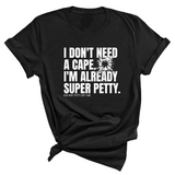 I don't need a cape. I'm already super petty Unisex Tee-T-Shirt-The Original God Ain't Petty But I Am
