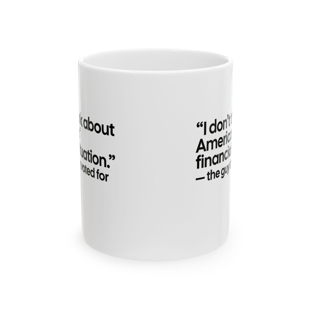 “I don't think about Americans' financial situation - the guy they voted for Mug 11oz (White & Black)-Mug-The Original God Ain't Petty But I Am