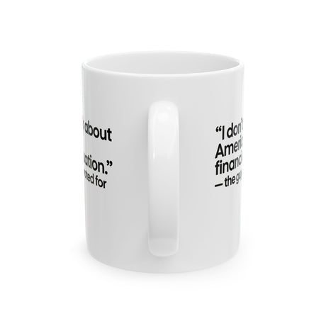 “I don't think about Americans' financial situation - the guy they voted for Mug 11oz (White & Black)-Mug-The Original God Ain't Petty But I Am
