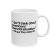 “I don't think about Americans' financial situation - the guy they voted for Mug 11oz (White & Black)-Mug-The Original God Ain't Petty But I Am