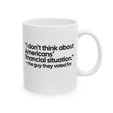 “I don't think about Americans' financial situation - the guy they voted for Mug 11oz (White & Black)-Mug-The Original God Ain't Petty But I Am