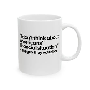 “I don't think about Americans' financial situation - the guy they voted for Mug 11oz (White & Black)-Mug-The Original God Ain't Petty But I Am