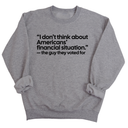 “I don't think about Americans' financial situation"- the guy they voted for Unisex Sweatshirt-Sweatshirt-The Original God Ain't Petty But I Am