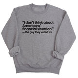 “I don't think about Americans' financial situation"- the guy they voted for Unisex Sweatshirt-Sweatshirt-The Original God Ain't Petty But I Am