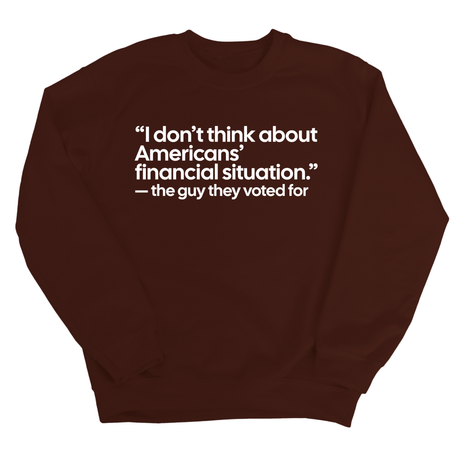 “I don't think about Americans' financial situation"- the guy they voted for Unisex Sweatshirt-Sweatshirt-The Original God Ain't Petty But I Am