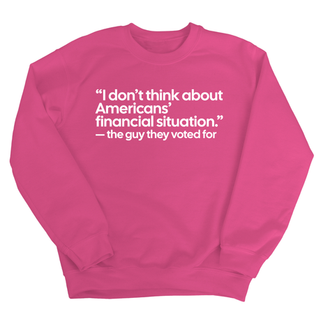 “I don't think about Americans' financial situation"- the guy they voted for Unisex Sweatshirt-Sweatshirt-The Original God Ain't Petty But I Am