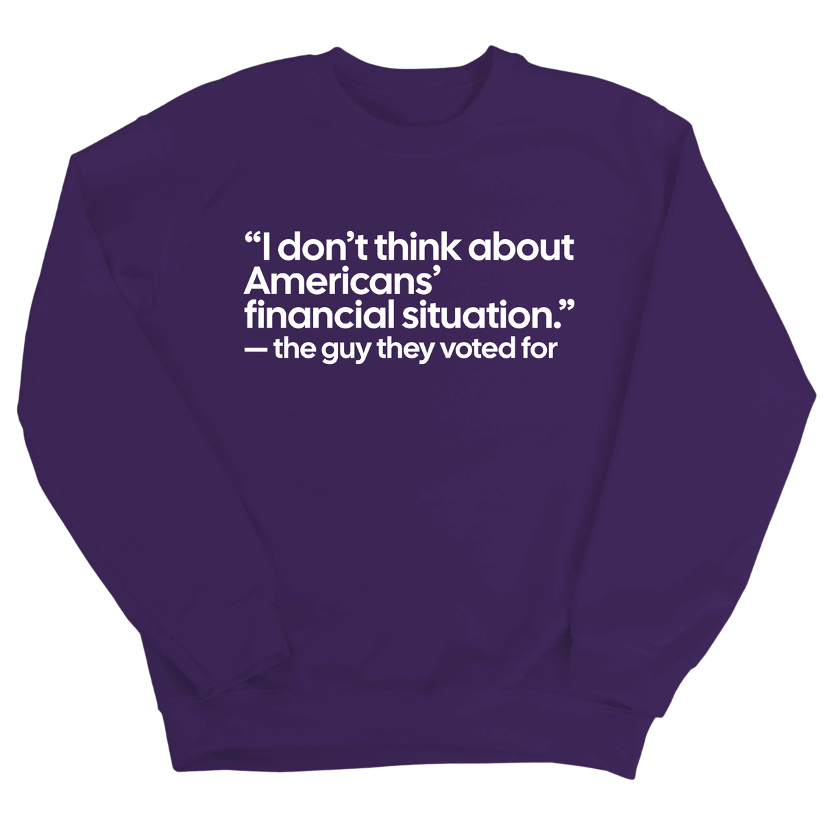 “I don't think about Americans' financial situation"- the guy they voted for Unisex Sweatshirt-Sweatshirt-The Original God Ain't Petty But I Am