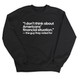 “I don't think about Americans' financial situation"- the guy they voted for Unisex Sweatshirt-Sweatshirt-The Original God Ain't Petty But I Am