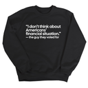 “I don't think about Americans' financial situation"- the guy they voted for Unisex Sweatshirt-Sweatshirt-The Original God Ain't Petty But I Am
