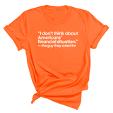 “I don't think about Americans' financial situation"- the guy they voted for Unisex Tee-T-Shirt-The Original God Ain't Petty But I Am