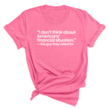 “I don't think about Americans' financial situation"- the guy they voted for Unisex Tee-T-Shirt-The Original God Ain't Petty But I Am