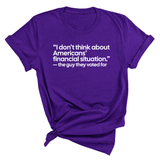 “I don't think about Americans' financial situation"- the guy they voted for Unisex Tee-T-Shirt-The Original God Ain't Petty But I Am