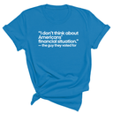 “I don't think about Americans' financial situation"- the guy they voted for Unisex Tee-T-Shirt-The Original God Ain't Petty But I Am