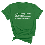“I don't think about Americans' financial situation"- the guy they voted for Unisex Tee-T-Shirt-The Original God Ain't Petty But I Am