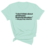 “I don't think about Americans' financial situation"- the guy they voted for Unisex Tee-T-Shirt-The Original God Ain't Petty But I Am