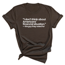 “I don't think about Americans' financial situation"- the guy they voted for Unisex Tee-T-Shirt-The Original God Ain't Petty But I Am