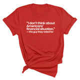 “I don't think about Americans' financial situation"- the guy they voted for Unisex Tee-T-Shirt-The Original God Ain't Petty But I Am