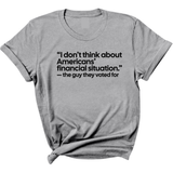 “I don't think about Americans' financial situation"- the guy they voted for Unisex Tee-T-Shirt-The Original God Ain't Petty But I Am