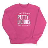 I don't think you're ready for this Pettylicious Unisex Sweatshirt-Sweatshirt-The Original God Ain't Petty But I Am