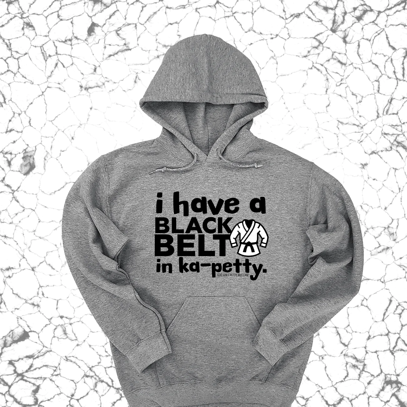 I have a black belt in Ka-Petty Unisex Hoodie-Hoodie-The Original God Ain't Petty But I Am