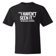 "I haven't seen It". Republicans. Everyday *BLACK TALL TEE* Unisex Tee-T-Shirt-The Original God Ain't Petty But I Am