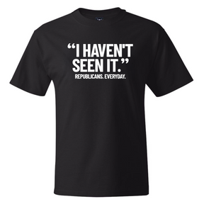 "I haven't seen It". Republicans. Everyday *BLACK TALL TEE* Unisex Tee-T-Shirt-The Original God Ain't Petty But I Am