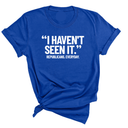 "I haven't seen It". Republicans. Everyday Unisex Tee-T-Shirt-The Original God Ain't Petty But I Am