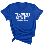 "I haven't seen It". Republicans. Everyday Unisex Tee-T-Shirt-The Original God Ain't Petty But I Am