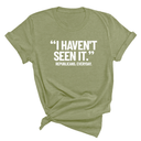 "I haven't seen It". Republicans. Everyday Unisex Tee-T-Shirt-The Original God Ain't Petty But I Am