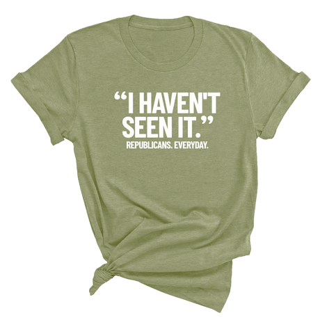 "I haven't seen It". Republicans. Everyday Unisex Tee-T-Shirt-The Original God Ain't Petty But I Am