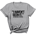 "I haven't seen It". Republicans. Everyday Unisex Tee-T-Shirt-The Original God Ain't Petty But I Am