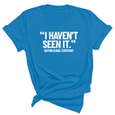 "I haven't seen It". Republicans. Everyday Unisex Tee-T-Shirt-The Original God Ain't Petty But I Am