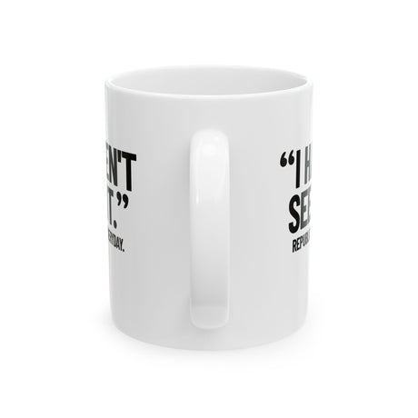 "I haven't seen it". Republicans. Everyday Mug 11oz (White & Black)-Mug-The Original God Ain't Petty But I Am