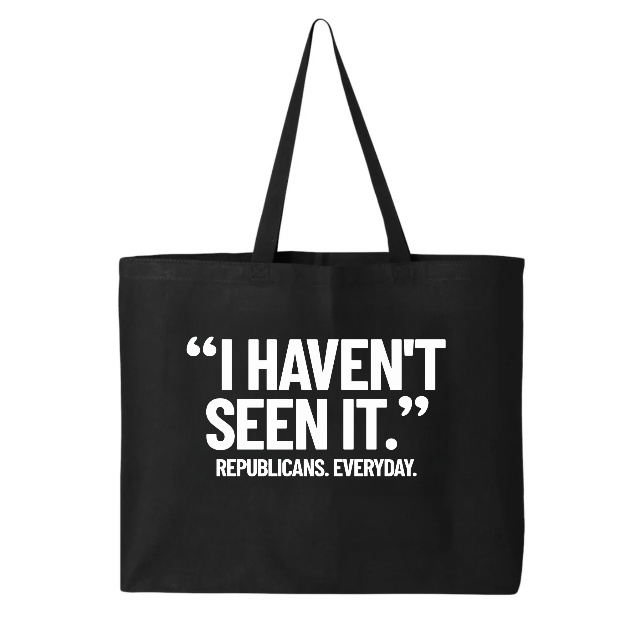 "I haven't seen it". Republicans. Everyday Tote bag-Tote Bag-The Original God Ain't Petty But I Am