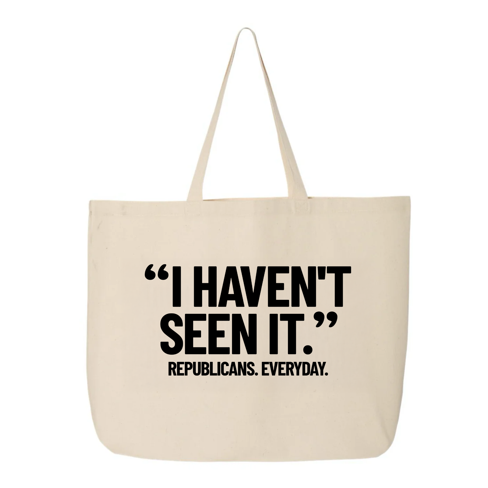 "I haven't seen it". Republicans. Everyday Tote bag-Tote Bag-The Original God Ain't Petty But I Am
