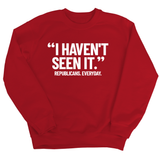"I haven't seen it". Republicans. Everyday Unisex Sweatshirt-Sweatshirt-The Original God Ain't Petty But I Am