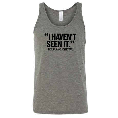 "I haven't seen it". Republicans. Everyday Unisex Tank Top-T-Shirt-The Original God Ain't Petty But I Am