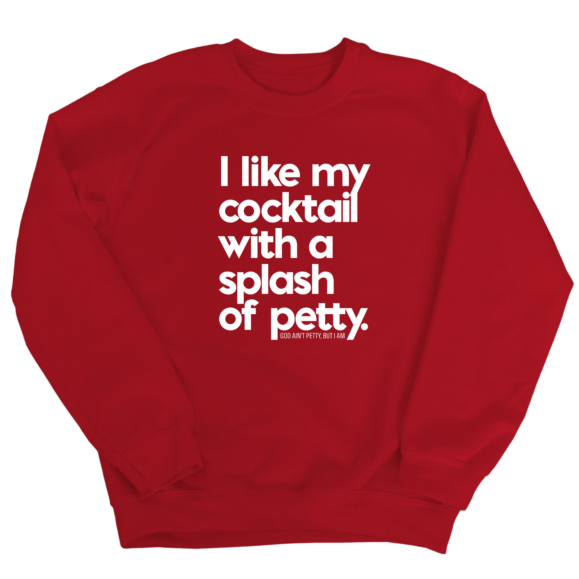 I like my cocktail with a splash of petty Unisex Sweatshirt-Sweatshirt-The Original God Ain't Petty But I Am