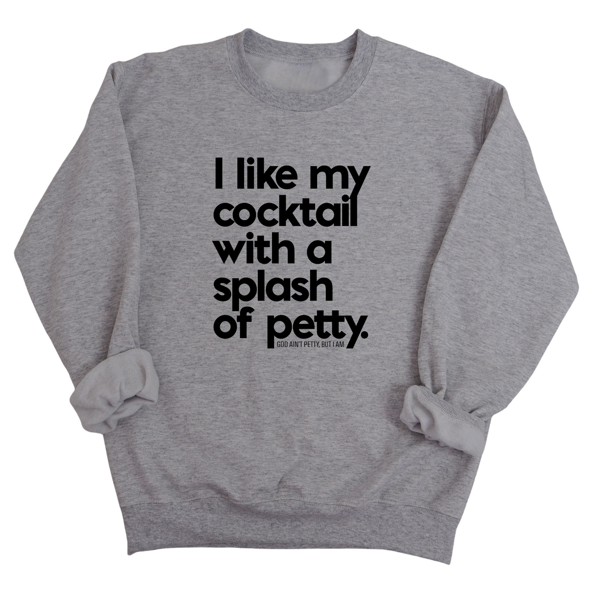 I like my cocktail with a splash of petty Unisex Sweatshirt-Sweatshirt-The Original God Ain't Petty But I Am